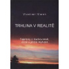 Marek Vlastimil: Trhlina v realitě (fejetony o jiném myšlení: ani duchovnost není zadarmo - je to dřina, která pomůže změnit život z 