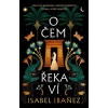 O čem řeka ví - Isabel Ibanez