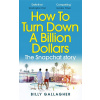 How to Turn Down a Billion Dollars