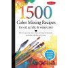 1,500 Color Mixing Recipes for Oil, Acrylic & Watercolor - William F. Powell