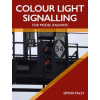 Colour Light Signalling for Model Railways - Paley, Simon