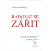 Radovat se, zářit - Návod na pohodový a šťastný život