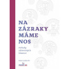 Na zázraky máme nos - Kolektív autorov