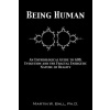 Being Human: An Entheological Guide to God, Evolution, and the Fractal, Energetic Nature of Reality (Dr Martin W Ball Ph D)(Brožovaná)