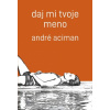 Daj mi tvoje meno - André Aciman