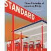 Three Centuries of American Prints - Judith Brodie, Amy Johnston, Michael J. Lewis
