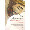 My ohlasujeme ukrižovaného Krista