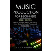 Music Production For Beginners 2022+ Edition