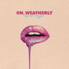 LP Oh, Weatherly: Lips Like Oxygen CLR