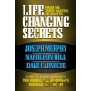 Life Changing Secrets From the Three Masters of Success - Joseph Murphy, Napoleon Hill, Dale Carnegie