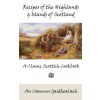 Recipes of the Highlands and Islands of Scotland: A Classic Scottish Cookbook (The Feill Cookery Book)