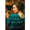 A Name Unknown - Roseanna M. White