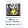 Išlo vajce na vandrovku - Mária Čechovičová