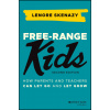 Free-Range Kids - How Parents and Teachers Can Let Go and Let Grow