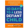 10 Days to a Less Defiant Child - Jeffrey, Ph.D. Bernstein