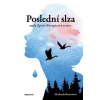 Poslední slza aneb Zpověď hospicové sestry - Michaela Bartošová