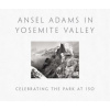Ansel Adams in Yosemite Valley: Celebrating the Park at 150