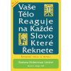 Vaše tělo reaguje na každé slovo, které řeknete - Barbara Levine Hoberman