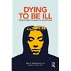 Dying to be Ill - Gregory P. Yates Marc D. Feldman