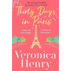 Thirty Days in Paris: The gorgeously escapist, romantic and uplifting new novel from the Sunday Times bestselling author (Veronica Henry)