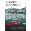 So You Want to Own Greenland - Elizabeth Buchanan, C Hurst & Co Publishers Ltd