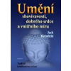 Umění shovívavosti, dobrého srdce a vnitřního míru - Kornfield Jack