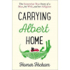 Carrying Albert Home : The Somewhat True Story of a Man, His Wife and Her Alligator - Hickam, Homer