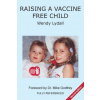 Raising a Vaccine Free Child second edition (Wendy Lydall)(Brožovaná)