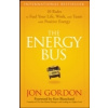 The Energy Bus: 10 Rules to Fuel Your Life, Work, and Team with Positive Energy