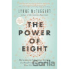 The Power of Eight : Harnessing the Miraculous Energies of a Small Group to Heal Others, Your Life and the World - Lynne McTaggar