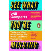 See What You're Missing - Will Gompertz