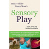 Sensory Play: Over 65 Sensory Bin Topics with Additional Picture Books, Supplementary Activities, and Snacks for a Complete Toddler