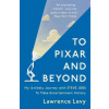 To Pixar and Beyond My Unlikely Journey with Steve Jobs to Make Entertainment History