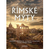 Římské mýty: Bohové, hrdinové, zloduši a legendy starověkého Říma - Dougherty Martin J.