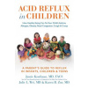 Acid Reflux in Children: How Healthy Eating Can Fix Your Child's Asthma, Allergies, Obesity, Nasal Congestion, Cough & Croup