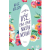 Vše, čím jsme nikdy nebyli - Alice Kellen