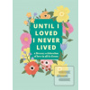 Until I Loved I Never Li…