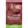 E-kniha 1453: Pád Konstantinopole - zrod Istanbulu - Petr Štěpánek