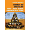 Hierarchy and Organisation : Toward a General Theory of Hierarchical Social Systems - Thomas Diefenbach
