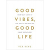 Good Vibes, Good Life