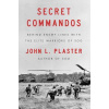 Secret Commandos: Behind Enemy Lines with the Elite Warriors of Sog (Plaster John L.)