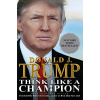 Think Like a Champion - Donald J. Trump