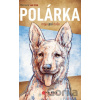 Polárka, moje psí duše - Michaela van Erne