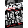 Ted Bundys Murderous Mysteries: The Many Victims Of Americas Most Infamous Serial Killer (Sullivan Kevin)