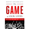 The Game of Our Lives: The English Premier League and the Making of Modern Britain (Goldblatt David)