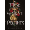 These Violent Delights - Chloe Gong