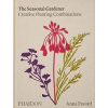 The Seasonal Gardener: Creative Planting Combinations - Anna Pavord, Phaidon Press Ltd