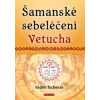 Šamanské sebeléčení Vetucha