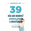 39 rád, ako budovať svetovú firmu s investorom