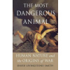 The Most Dangerous Animal: Human Nature and the Origins of War